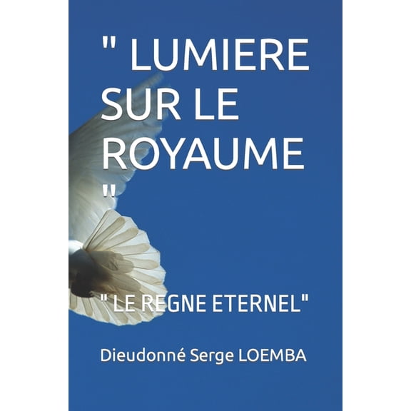 Lumière Sur Le Royaume " Lumiere Sur Le Royaume ": " Le Regne Eternel", Book 1, (Paperback)