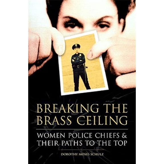 Pre-Owned Breaking the Brass Ceiling: Women Police Chiefs and Their Paths to the Top