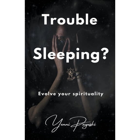 Trouble Sleeping? Evolve your spirituality, (Paperback)