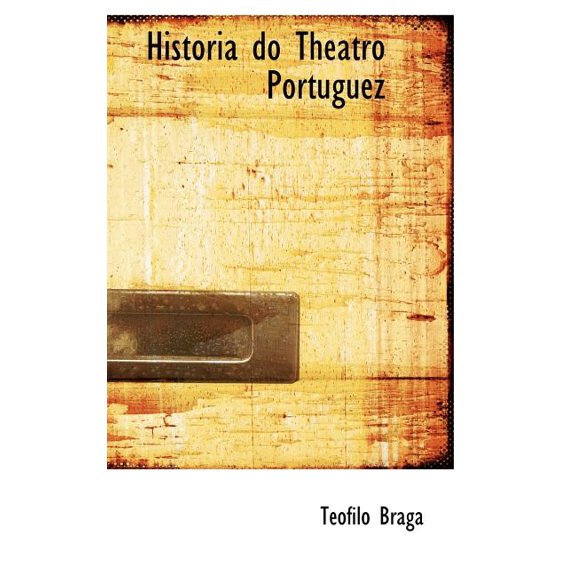 Historia Do Theatro Portuguez Hardcover