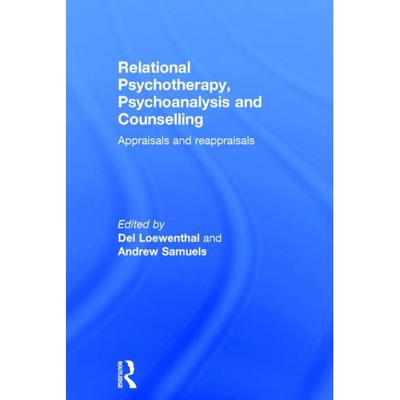 Relational Psychotherapy, Psychoanalysis and Counselling: Appraisals and reappraisals, (Hardcover)
