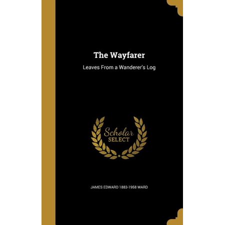 The Wayfarer : Leaves From a Wanderer s Log (Hardcover)
