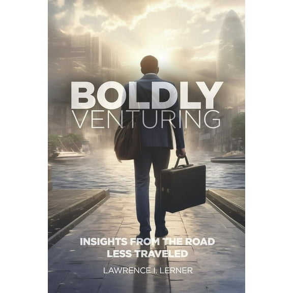 Boldly Venturing : Insights from the Road Less Traveled (Hardcover)