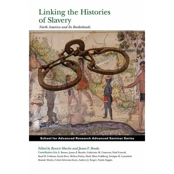 School for Advanced Research Advanced Se Linking the Histories of Slavery: North America and Its Borderlands, (Paperback)
