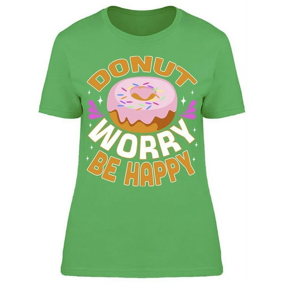 Donuts Worry Be Happy Quote T-Shirt Women -Image by Shutterstock Women T-Shirt, Female Medium
