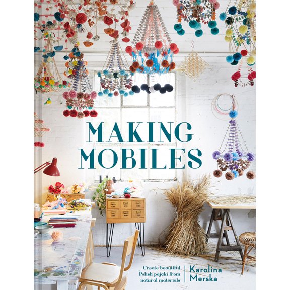 Making Mobiles: Create Beautiful Polish Pajaki from Natural Materials, (Hardcover)