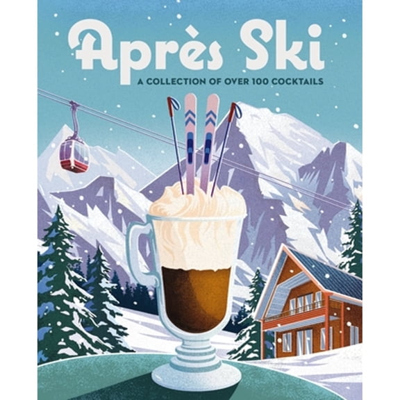 Pre-Owned Aprs Ski: 100 Cozy Drinks to Warm Up Your Winter (the Ultimate Guide to Crafting Seasonal Drinks for Skiing and Snowboarding) (Hardcover) 1400340675 9781400340675
