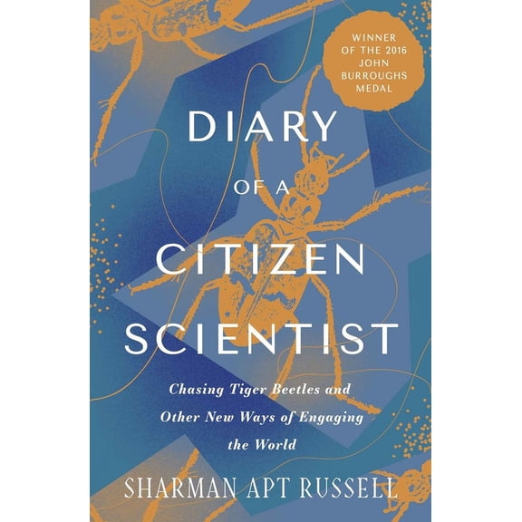 Diary of a Citizen Scientist: Chasing Tiger Beetles and Other New Ways of Engaging the World, (Paperback)