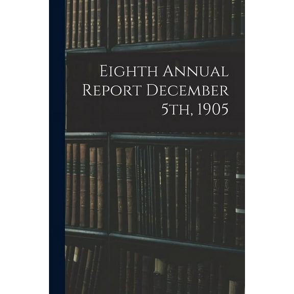 Eighth Annual Report December 5th, 1905 (Paperback)