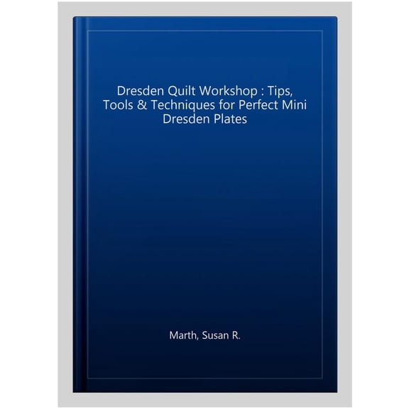 Pre-Owned Dresden Quilt Workshop : Tips, Tools & Techniques for Perfect Mini Dresden Plates (Paperback)