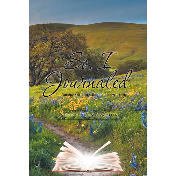 So, I Journaled: Turning Self-Expression into Positive Lessons, (Paperback)