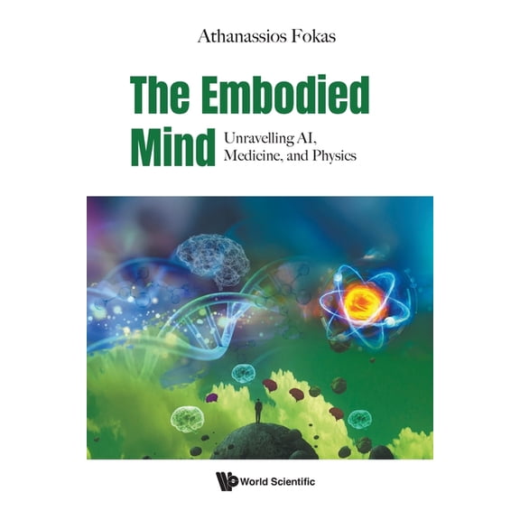 The Embodied Mind: Unravelling Ai, Medicine, and Physics, (Paperback)