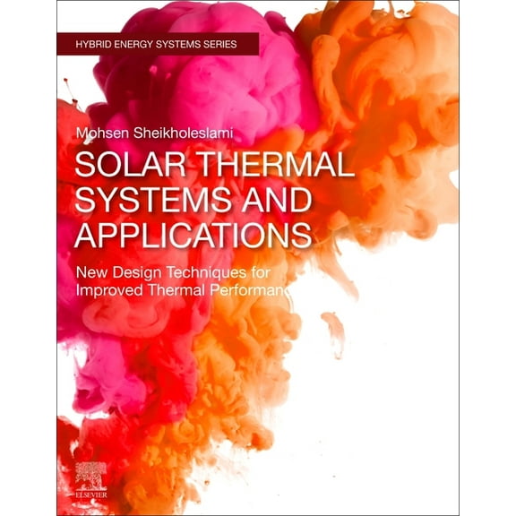 Hybrid Energy Systems Solar Thermal Systems and Applications: New Design Techniques for Improved Thermal Performance, (Paperback)