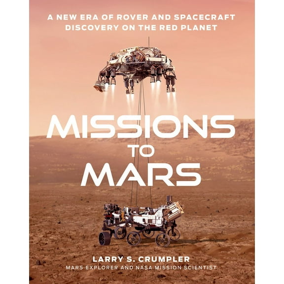 Missions to Mars: A New Era of Rover and Spacecraft Discovery on the Red Planet, (Hardcover)