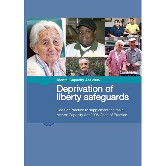 Mental Capacity Act 2005 Deprivation of liberty safeguards: Code of Practice to supplement the main Mental Capacity Act , (Paperback)