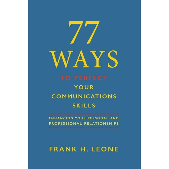 77 Ways to Perfect Your Communications Skills: Enhancing your personal and professional (Paperback) by Frank H Leone