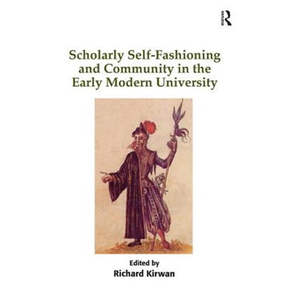 Pre-Owned Scholarly Self-Fashioning and Community in the Early Modern University, (Hardcover)