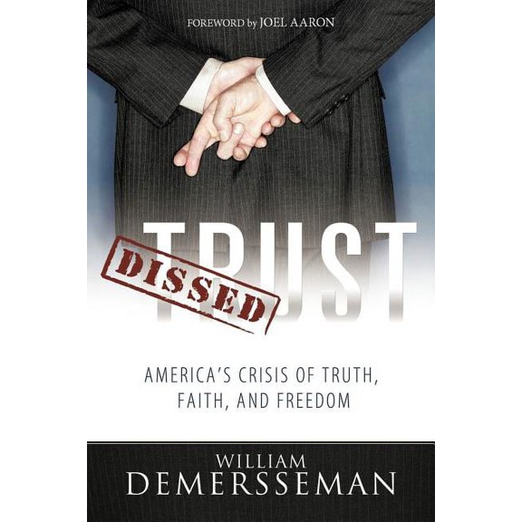 Dissed Trust: America's Crisis of Truth, Faith, and Freedom, (Paperback)