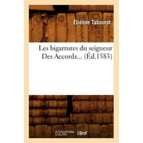 Litterature: Les Bigarrures Du Seigneur Des Accordz (Éd.1583) (Paperback)