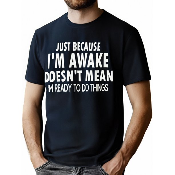 Camiseta de manga corta con cuello redondo y estampado "Just Because I'm Awake" para hombre, camiseta de moda, tops casuales, cómodos y transpirables, ideal para vacaciones de primavera y verano, ropa