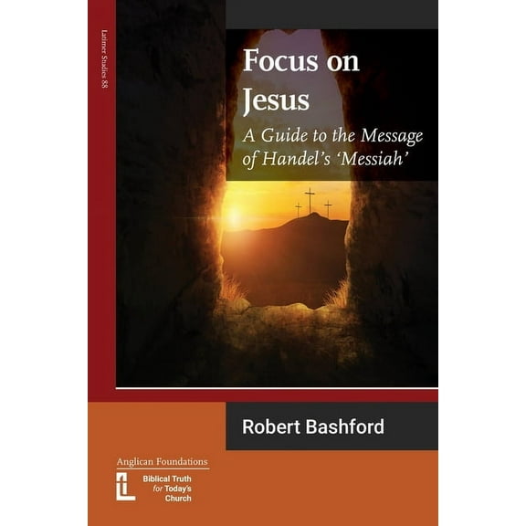 Latimer Studies Focus on Jesus: A Guide to the Message of Handel's Messiah, Book 88, (Paperback)