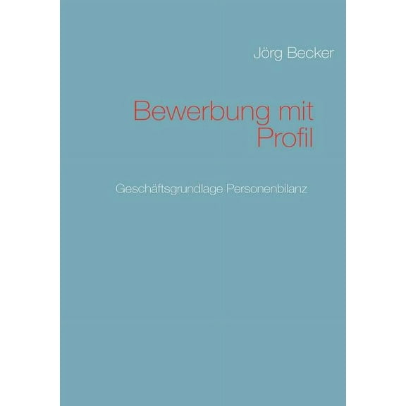 Bewerbung mit Profil: GeschÃ¤ftsgrundlage Personenbilanz, (Paperback)