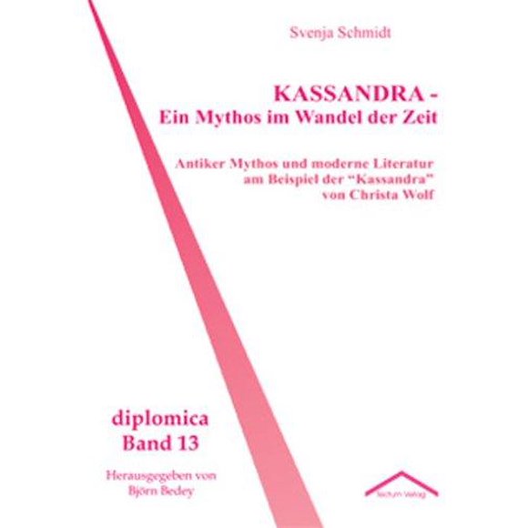 Kassandra - Ein Mythos Im Wandel Der Zeit