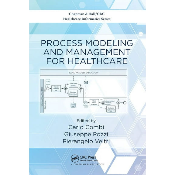 Chapman & Hall/CRC Healthcare Informatic Process Modeling and Management for Healthcare, (Paperback)
