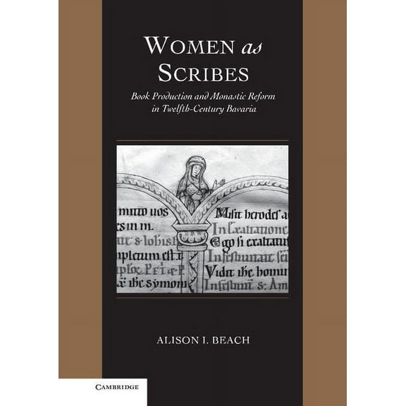 Cambridge Studies in Palaeography and Co Women as Scribes: Book Production and Monastic Reform in Twelfth-Century Bavaria, Book 10, (Hardcover)