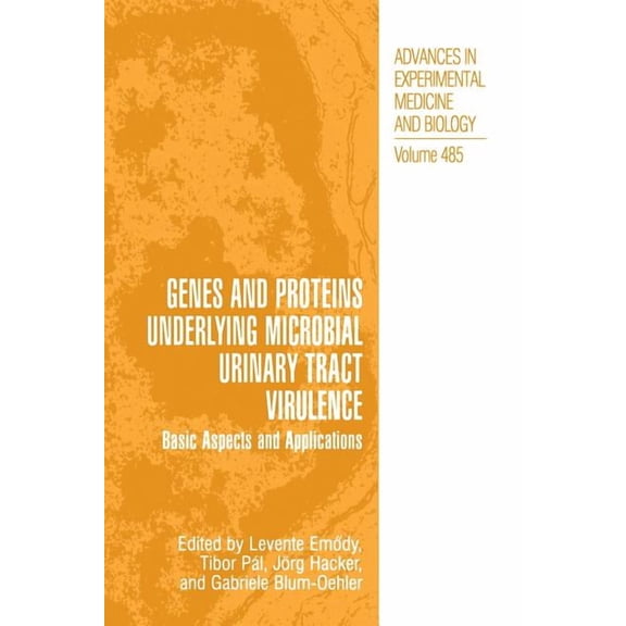 Advances in Experimental Medicine and Bi Genes and Proteins Underlying Microbial Urinary Tract Virulence: Basic Aspects and Applications, Book 485, (Hardcover)
