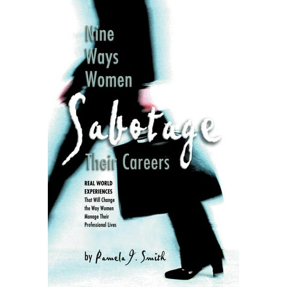 Nine Ways Women Sabotage Their Careers (Paperback)
