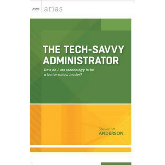 Pre-Owned The Tech-Savvy Administrator: How Do I Use Technology to Be a Better School Leader? (ASCD Arias) (Paperback) 1416620044 9781416620044