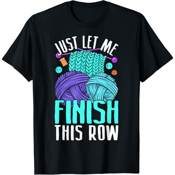 Crochet Lover Gifts for Women Just Let Me Finish This Row T-Shirt, Small, Black