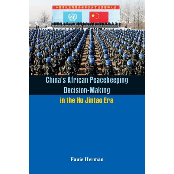 China's African Peacekeeping Decision making in the Hu Jintao Era (Paperback)
