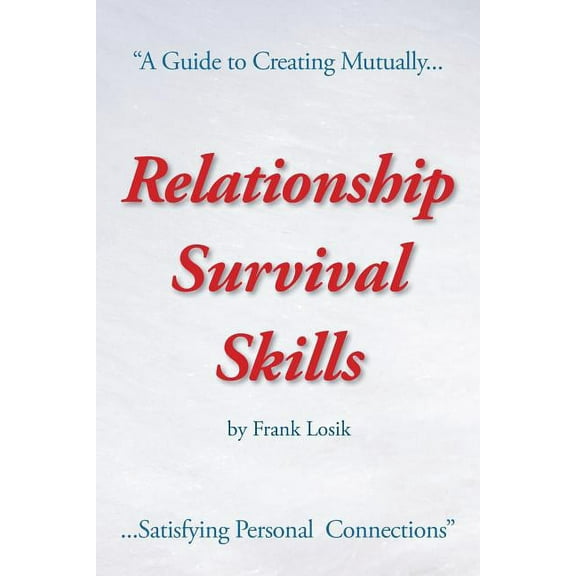 Relationship Survival Skills: A Guide to Creating Mutually Satisfying Personal Connections (Paperback)