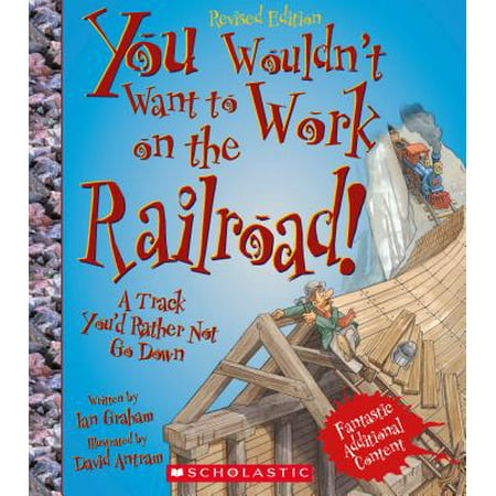 You Wouldn't Want to Work on the Railroad! : A Track You'd Rather Not Go (Best Railroad To Work For)