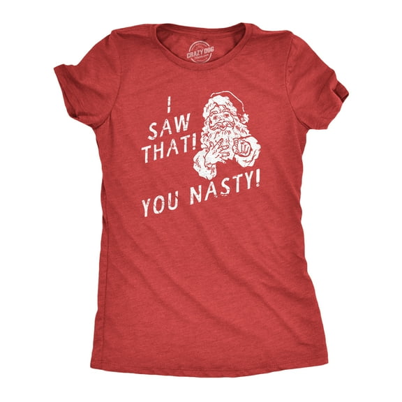 Womens I Saw That You Nasty T Shirt Funny Xmas Party Santa Claus Sees You Tee for Ladies Womens Graphic Tees