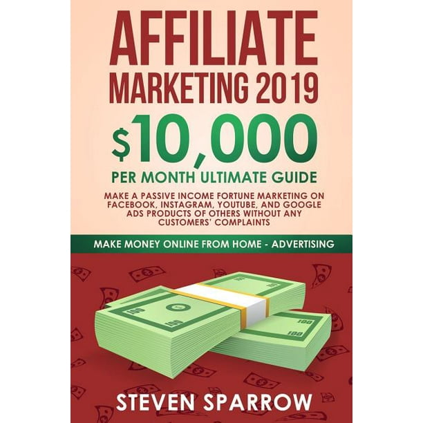 Make Money Online from Home in 2019: Affiliate Marketing 2019 : $10,000/month Ultimate Guide ...