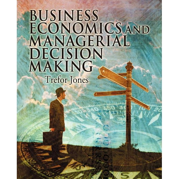 Business Economics and Managerial Decision Making, (Paperback)