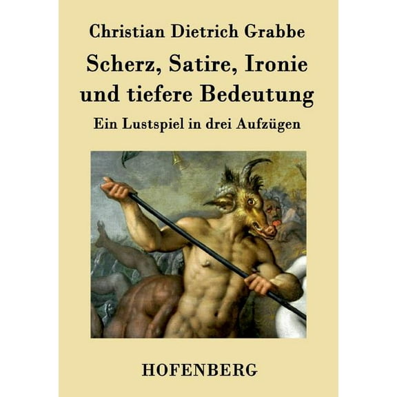Scherz, Satire, Ironie und tiefere Bedeutung : Ein Lustspiel in drei Aufzügen (Paperback)