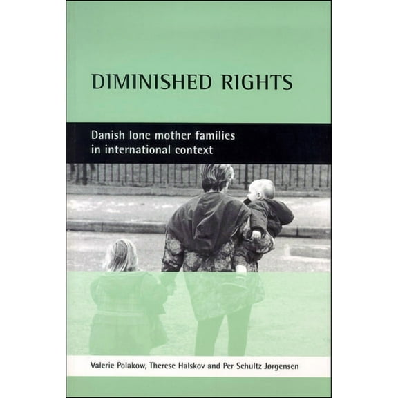 Diminished Rights: Danish Lone Mother Families in International Context, (Paperback)