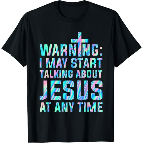 Warning I May Start Talking About Jesus At Any Time T-Shirt