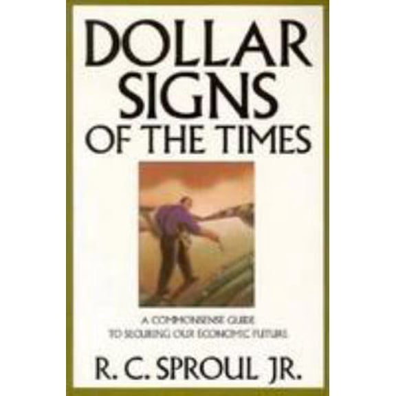 Pre-Owned Dollar Signs of the Times: A Commonsense Guide to Securing Our Economic Future (Paperback) 0801083729 9780801083723