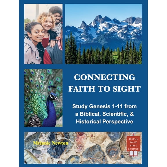 Connecting Faith to Sight: Study Genesis 1-11 from a Biblical, Scientific, & Historical Perspective, (Paperback)
