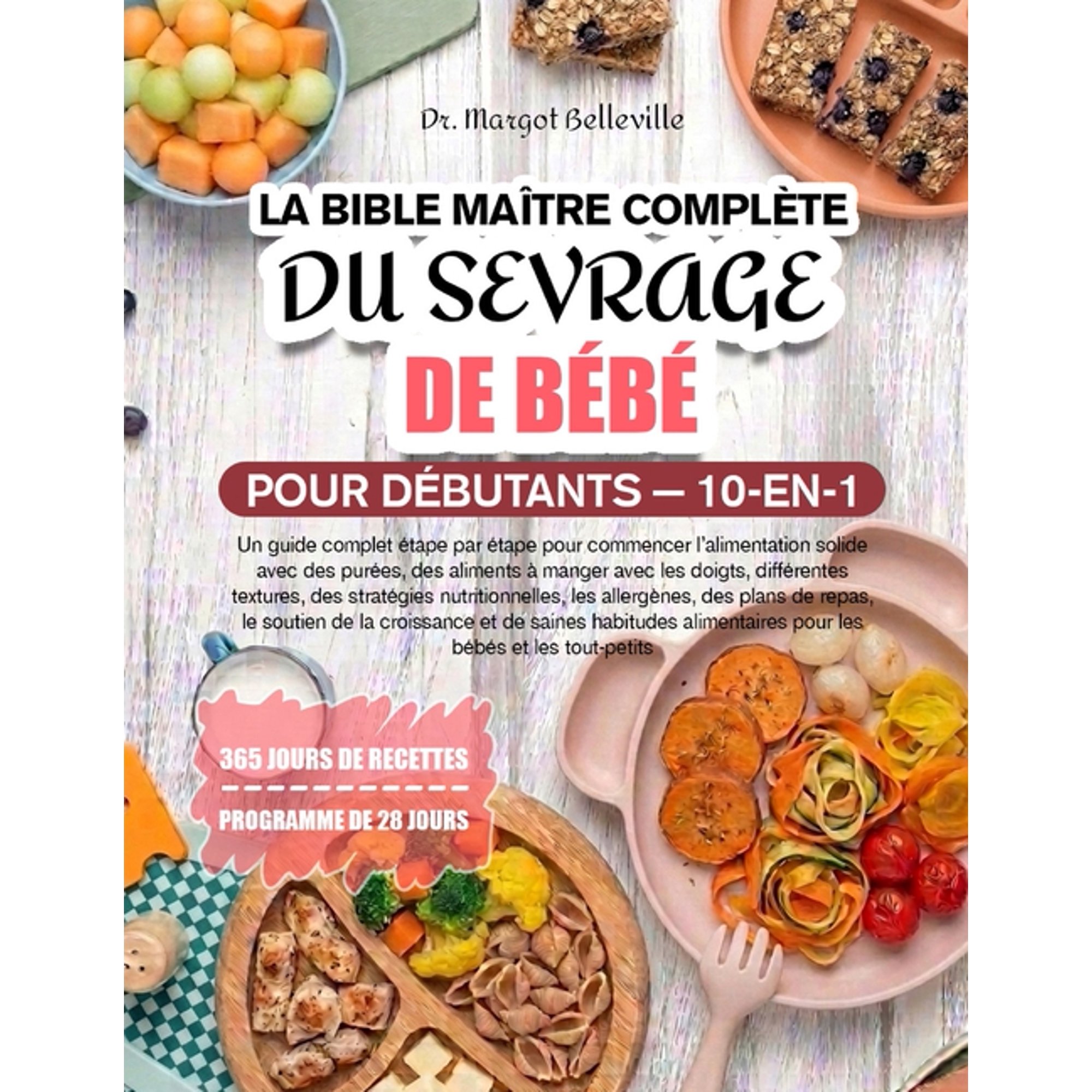 La Bible MaÃ®tre ComplÃ¨te Du Sevrage de BÃ©bÃ© Pour DÃ©butants - 10-En-1: Un guide complet Ã©tape par Ã©tape pour commencer l', (Paperback)