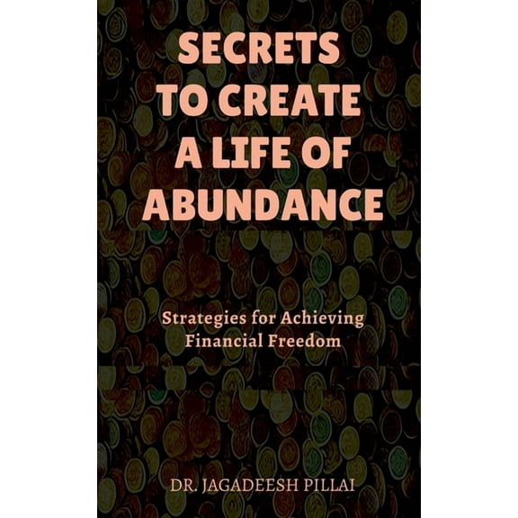 Secrets to Create a Life of Abundance, (Paperback)