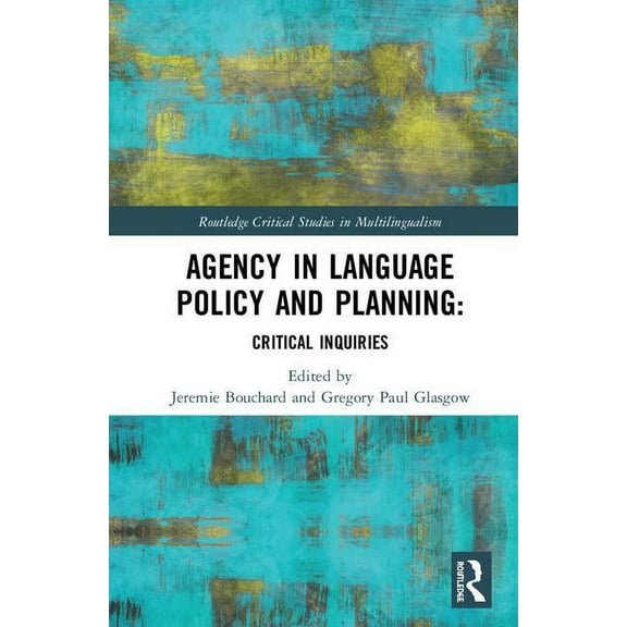 Routledge Critical Studies in Multilingu Agency in Language Policy and Planning:: Critical Inquiries, (Hardcover)