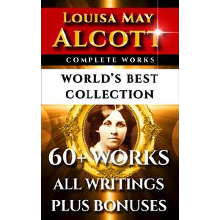 Louisa May Alcott Complete Works – World’s Best Collection - (Louisa Johnson Best Behaviour)