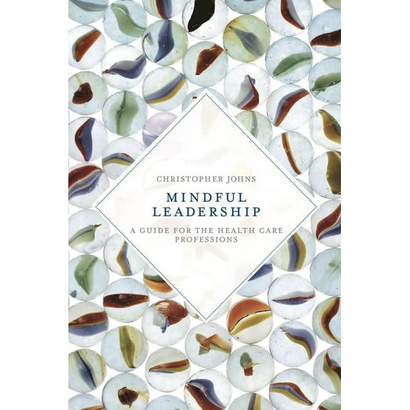Mindful Leadership: A Guide for the Health Care Professions, (Paperback)