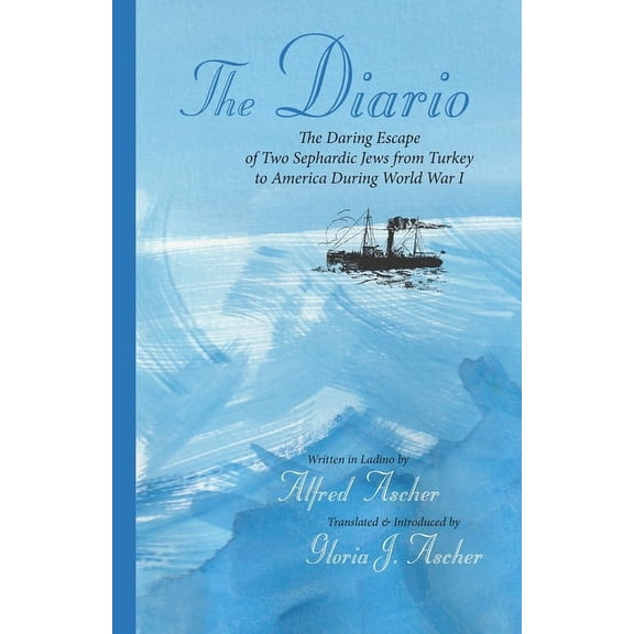 The Diario: The Daring Escape of Two Sephardic Jews from Turkey to America During World War I, (Paperback)